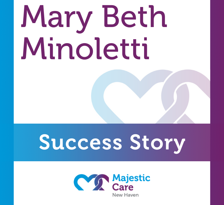 Success Story, Majestic Care of New Haven: Mary Beth Minoletti