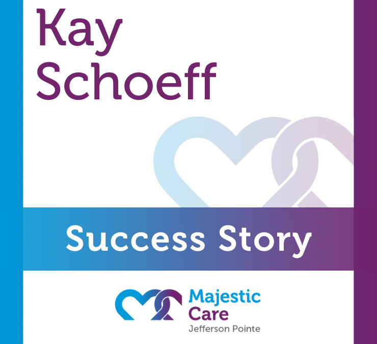 Success Story, Majestic Care of Jefferson Pointe: Kay Schoeff