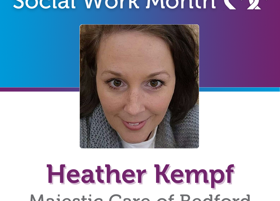 Social Work Month, Majestic Care of Bedford: Heather Kempf