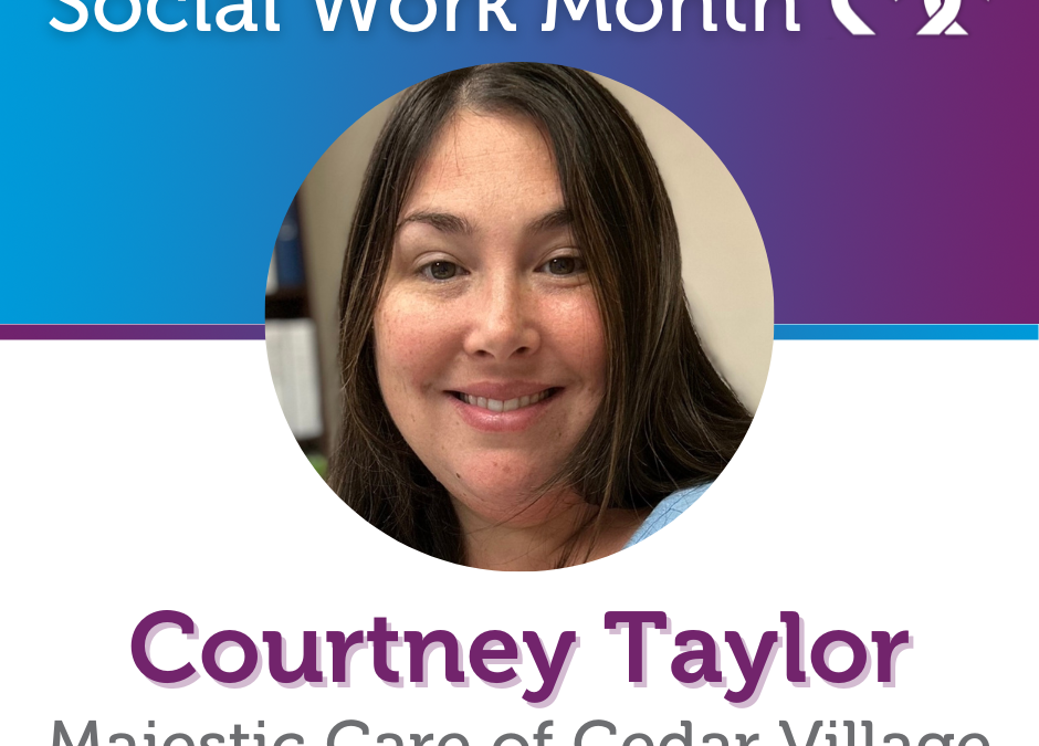 Social Work Month, Majestic Care of Cedar Village: Courtney Taylor, LSW