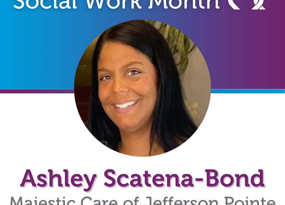 Social Work Month, Majestic Care of Jefferson Pointe: Ashley Scatena-Bond