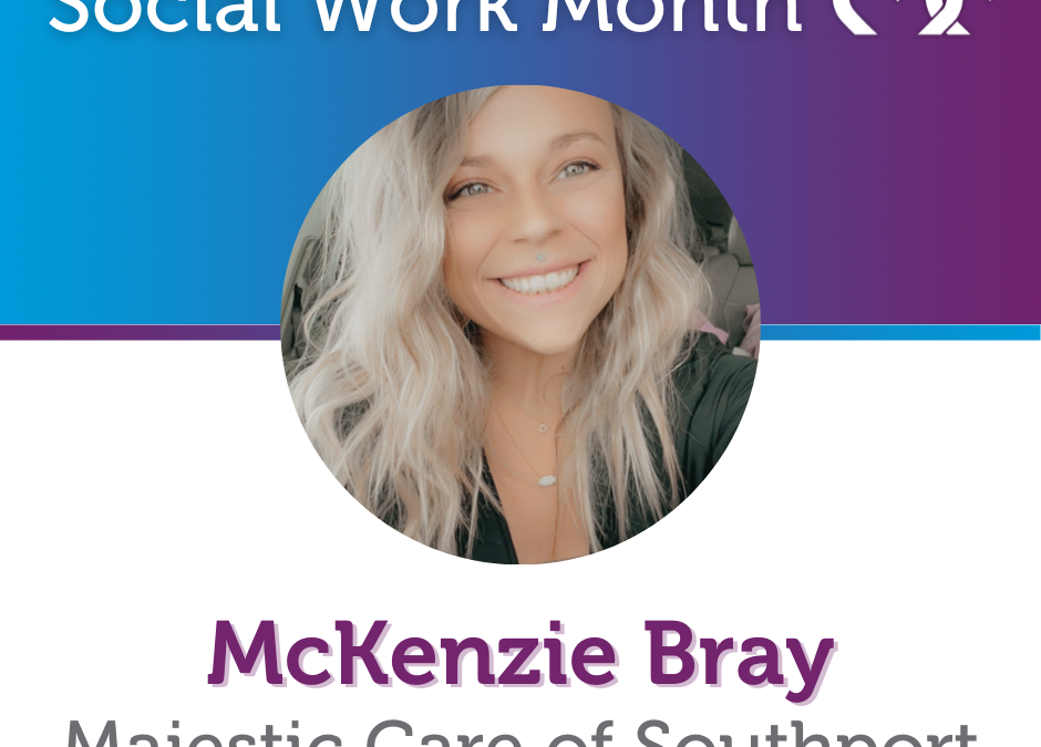 Social Work Month, Majestic Care of Southport: McKenzie Bray