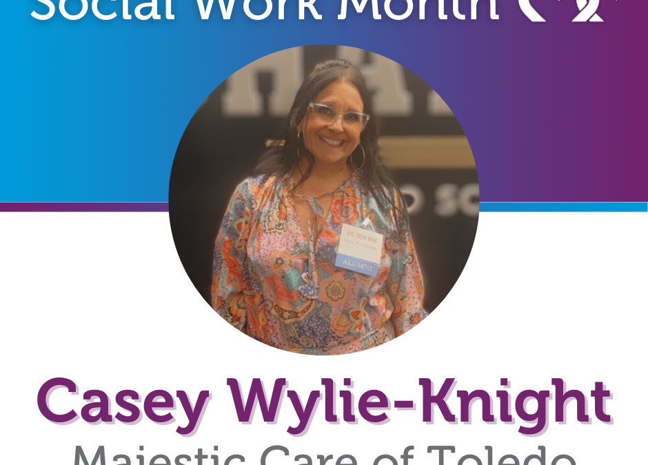 Social Work Month, Majestic Care of Toledo: Casey Wylie-Knight, MSW, BSW