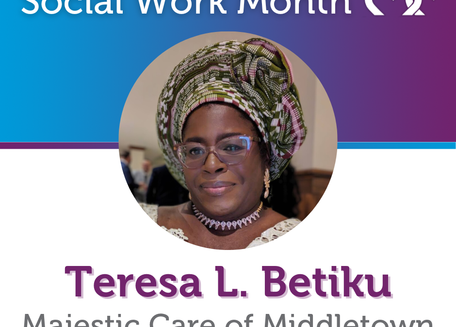 Social Work Month, Majestic Care of Middletown: Teresa L. Betiku, BSW, MBA/HRM, QMHS-M