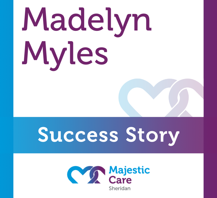 Success Story, Majestic Care of Sheridan: Madelyn Myles