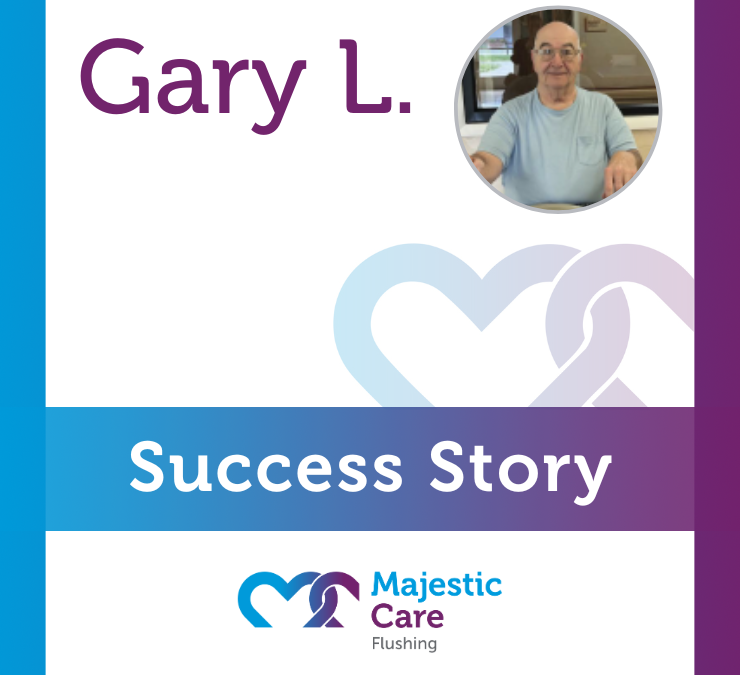 Success Story, Majestic Care of Flushing: Gary L.