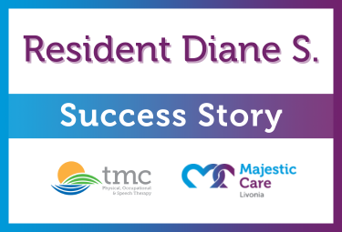 Success Story, Majestic Care of Livonia: Diane S.