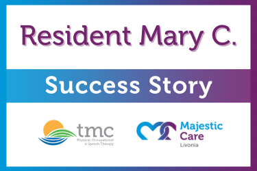 Success Story, Majestic Care of Livonia: Mary C.