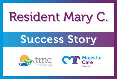 Success Story, Majestic Care of Livonia: Mary C.
