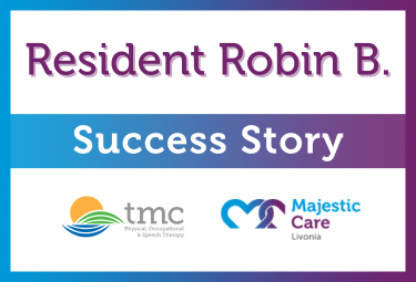 Success Story, Majestic Care of Livonia: Robin B.