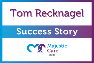 Success Story, Majestic Care of Toledo: Tom Recknagel