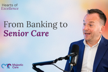 Hearts of Excellence Podcast: From Banking to Long-Term Care – Why Purpose Beat the Perfect Career